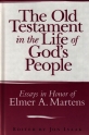 The Old Testament in the Life of God's People: Essays in honor of Elmer Martens